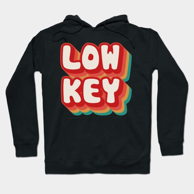 Low Key Hoodie by n23tees